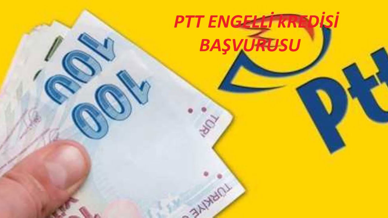PTT Engelli Kredi Nasıl Alınır
