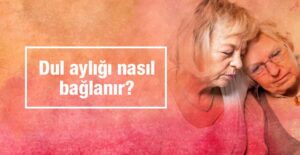 Dul Maaşı Nasıl Alınır? Başvurusu Şartları Nelerdir? Ne Zaman Yatar?
