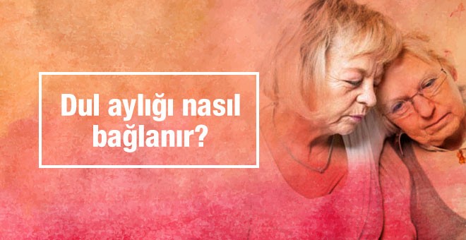 Dul Maaşı Nasıl Alınır? Başvurusu Şartları Nelerdir? Ne Zaman Yatar?