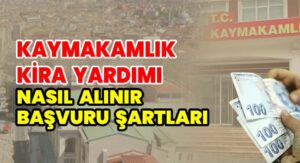 Kaymakamlık Kira Yardımı Nasıl Alınır? Başvuru Formu ve Şartları