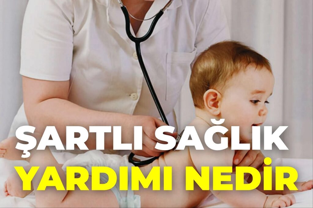Şartlı Sağlık Yardımı Nedir? E-Devlet Başvurusu ve Başvuru Şartları