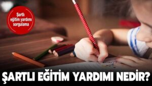 Şartlı Eğitim Yardımı Nedir? Kimlere Verilir? Nasıl Alınır?