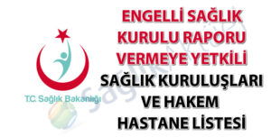 Engelli Sağlık Raporu Vermeye Yetkili Hastaneler (Güncel Liste)