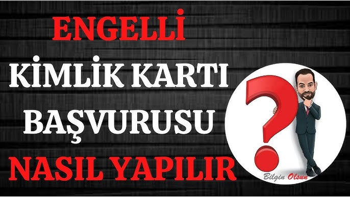 E-Devlet Engelli Kimlik Kartı Başvurusu