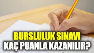 Bursluluk Sınavını Kazanmak İçin Kaç Puan Gerekir?